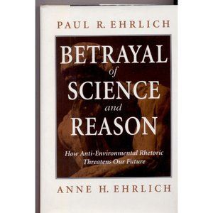 BETRAYAL OF SCIENCE AND REASON How Anti-Environmental Rhetoric Threatens Our Fut